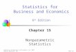 Chap 15-1 Statistics for Business and Economics, 6e © 2007 Pearson Education, Inc. Chapter 15 Nonparametric Statistics Statistics for Business and Economics