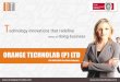 ORANGE TECHNOLAB (ISO 9001:2008 BUREAU VERITAS Certified) Based in ahmedabad, INDIA provides a range of IT services to both its clients and alliance partners