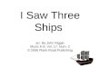 I Saw Three Ships arr. By John Riggio Music K-8, Vol. 17, Num. 2 © 2006 Plank Road Publishing