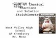 Types of Chemical Reactions and Solution Stoichiometry Chapter 4 Notes West Valley High School AP Chemistry Mr. Mata