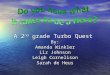 A 2 nd grade Turbo Quest By: Amanda Winkler Liz Johnson Leigh Cornelison Sarah de Heus