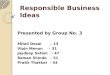 Responsible Business Ideas Presented by Group No. 3 Mitali Desai – 13 Vipin Menon - 31 Jaydeep Satam - 47 Raman Shinde - 51 Pratik Thakkar - 54