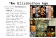 The Elizabethan Age During the Renaissance (1485-1603) – REBIRTH of the arts, sciences and humanities – New discoveries (compass, telescope, printing press)