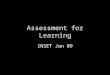 Assessment for Learning INSET Jan 09. of for