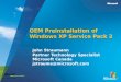 OEM Preinstallation of Windows XP Service Pack 2 John Straumann Partner Technology Specialist Microsoft Canada jstrauma@microsoft.com