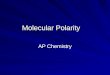 Molecular Polarity AP Chemistry. Polar vs. Non-Polar Molecules Polarity in a molecules determines whether or not electrons in that molecule are shared
