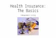 Health Insurance: The Basics Independent Living. 5 Things You Should Know About Health Insurance… Insurance costs a lot but having none costs more If
