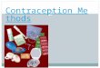 Contraception Methods Miss Markowski. What is contraception? Contra: against Conception: when egg & sperm unite Also known as “birth control” meaning
