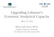 Upgrading Lebanon’s Economic Analytical Capacity Rima Turk Ariss, Ph.D. Lebanese American University & Lebanese Economic Association May 31, 2012
