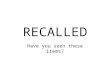 RECALLED Have you seen these items?. RECALLED 8/2/07 Fisher-Price Recalls Licensed Character Toys Due To Lead Poisoning Hazard Sold at: Retail stores