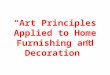 “Art Principles Applied to Home Furnishing and Decoration”