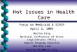Hot Issues in Health Care Focus on Medicaid & SCHIP April 2, 2005 Martha King National Conference of State Legislatures (NCSL) Health Program Director