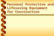 Personal Protective and Lifesaving Equipment for Construction