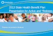 0 *Retirees not enrolled in Medicare 2013 State Health Benefit Plan Presentation for Active and *Retirees