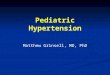 Pediatric Hypertension Matthew Grinsell, MD, PhD