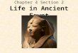 Chapter 4 Section 2 Life in Ancient Egypt. Egypt’s First Residents Around 7000 B.C. nomads lived in small camps in the Nile Valley Egypt was divided into