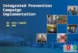 Integrated Prevention Campaign Implementation Dr. Eric Lugada MD. PhD