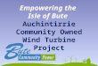 Auchintirrie Community Owned Wind Turbine Project Empowering the Isle of Bute