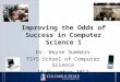 Improving the Odds of Success in Computer Science 1 Dr. Wayne Summers TSYS School of Computer Science 16 November 2012