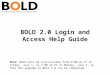 BOLD 2.0 Login and Access Help Guide Note: BOLD will be inaccessible from 9:00 pm ET on Friday, June 1, to 7:00 am ET on Monday, June 4, so that the upgrade
