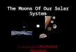 The Moons Of Our Solar System A Presentation by Nicholas Harnish
