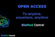 BioMed Central OPEN ACCESS To anyone, anywhere, anytime BioMed Central
