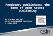 Predatory publishers: the bane of Open Access publishing Dr Carina van Zyl CSIR Information Services 4 June 2014