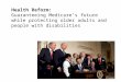Health Reform: Guaranteeing Medicare’s future while protecting older adults and people with disabilities