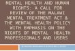 MENTAL HEALTH AND HUMAN RIGHTS: A CALL FOR REVIEW OF THE MALAWI MENTAL TREATMENT ACT & THE MENTAL HEALTH POLICY WITH EMPHASIS ON THE RIGHTS OF MENTAL HEALTH