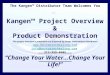 The Kangen™ Distributor Team Welcomes You Kangen™ Project Overview & Product Demonstration This project overview is presented and prepared by Enagic Independent