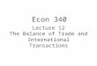 Lecture 12 The Balance of Trade and International Transactions Econ 340