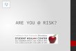 ARE YOU @ RISK? Learning Objectives I.Raise awareness of safer behaviors regarding alcohol use II.Assess drinking patterns and influence positive change,