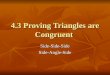 4.3 Proving Triangles are Congruent Side-Side-SideSide-Angle-Side