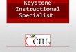 Keystone Instructional Specialist. Keystone Exams Offered three times each year – winter, spring and summer. Offered in Algebra I, Biology and Literature