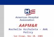 AAPM&R Rochelle Archuleta – AHA Policy San Diego, Nov 20, 2008