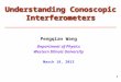1 Understanding Conoscopic Interferometers Pengqian Wang Department of Physics Western Illinois University March 18, 2013