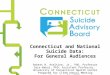 Connecticut and National Suicide Data: For General Audiences Robert H. Aseltine, Jr., PhD, Professor Sara Wakai, PhD, Assistant Professor, University of