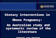 Dietary interventions in Obese Pregnancy: An Australian study and systematic review of the literature Professor Julie Quinlivan