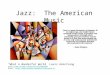 Jazz: The American Music "Jazz is a good barometer of freedom. In its beginnings, the United States spawned certain ideals of freedom and independence