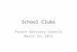 School Clubs Parent Advisory Council March 19, 2013