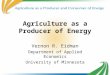1 Agriculture as a Producer of Energy Vernon R. Eidman Department of Applied Economics University of Minnesota