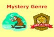 Mystery Genre. What Is Mystery?????? Realistic fiction Everything in the story revolves around a puzzle or an unusual problem to solve. The author drops