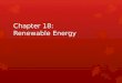 Chapter 18: Renewable Energy. Renewable Energy  Renewable energy is energy from sources that are constantly being formed.  Types of renewable energy