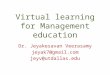 Virtual learning for Management education Dr. Jeyakesavan Veerasamy jeyak7@gmail.com jeyv@utdallas.edu