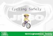 Cycling Safely Nottinghamshire County Council. Safer Cycling It’s not a toy… Your bike is not a toy! When you ride your bike you are a ‘road user’. This