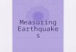 Measuring Earthquakes. Seismograph Or seismometer, is an instrument used to detect and record earthquakes