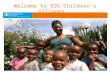 Welcome to SOS Children’s Villages. Global reach SOS Children’s Villages is helping children and families in 133 countries and territories worldwide (Dec