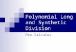 Polynomial Long and Synthetic Division Pre-Calculus