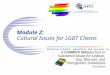Unifying science, education and service to transform lives Module 2: Cultural Issues for LGBT Clients A Provider’s Introduction to Substance Abuse for
