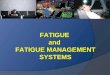 FATIGUE and FATIGUE MANAGEMENT SYSTEMS. TOPICS -The Nature of fatigue in flight operations -Traditional Fatigue Management Systems -The Fatigue Risk Management
